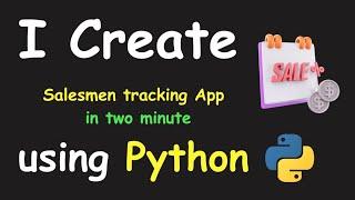 I CREATE SALESMEN TRACKING APP IN 2 MIN USING PYTHON & LEARN PYTHON BY BUILDING SIMPLE PROJECTS