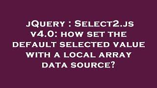 jQuery : Select2.js v4.0: how set the default selected value with a local array data source?