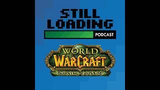 Still Loading #335: World of Warcraft - The Burning Crusade w/ Mick Arcade