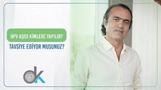 HPV Aşısı kimlere yapılır?  Tavsiye ediyor musunuz?