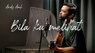 Bila ku melihat (Cover) By Andy Ambarita