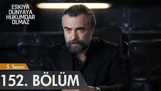 Eşkiya Dunyaya Hukumdar Olmaz 152 Bölum