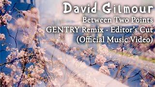 David Gilmour - Between Two Points - GENTRY Remix - Editor’s Cut (Official Music Video)