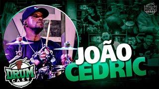 JOÃO CEDRIC - DrumCast #48 | Parte 1