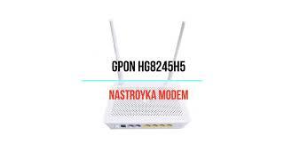 Gpon hg8245h5 modem internet nastroyka