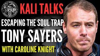 KALI TALKS: TONY SAYERS PART 1- ESCAPING THE SOUL TRAP- The New Age IS the New Cage.