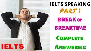BREAK OR BREAKTIME | IELTS SPEAKING PART 1  RECENT TOPIC 2020 | Achieve Band 9.0!