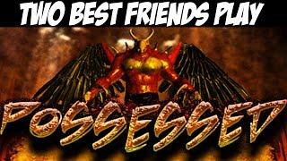 Two Best Friends Play Possessed