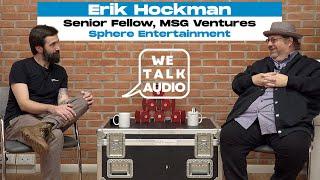 We Talk Audio | The Sphere: Immersive Audio & Innovation with Erik Hockman, @SphereVegas