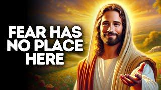 Fear Has No Place Here | God Says | God Message Today | Gods Message Now | God Message | God Say