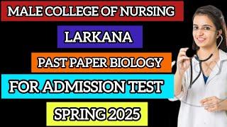 MALE COLLEGE OF NURSING LARKANA PAST PAPER BIOLOGY FOR ADMISSION TEST SPRING 2025