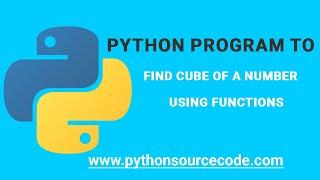 Python program to find cube of a number | Python Source Code