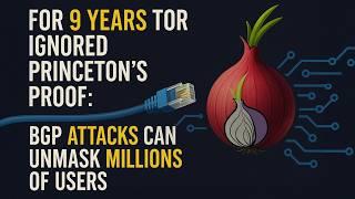 For 9 Years Tor Ignored Princeton's Proof: BGP Attacks Can Unmask Millions of Users