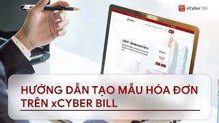 [xCyber Bill] Hướng dẫn tạo mẫu hóa đơn