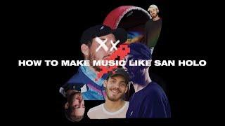 How To Make Music Like San Holo [+Samples]