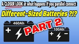 A DEEPER DIVE into What Happens Connecting Batteries with DIFFERENT Capacities in Parallel - PART 2