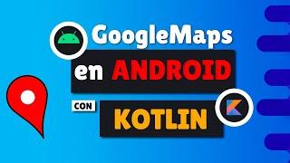 Tutorial GOOGLE MAPS  en ANDROID con KOTLIN - Android Studio