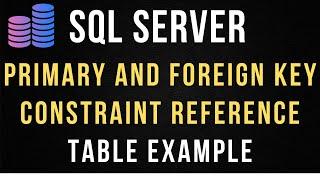 Primary and Foreign Key Constraint Reference Table Example SQL Server