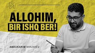 Allohim, bir ishq ber! | @AbdukarimMirzayev2002