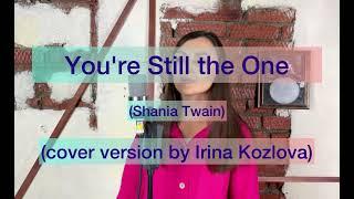 You’re Still the One - Shania Twain (cover version by Irina Kozlova)