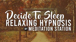 "Decide To Sleep" Relaxing Sleep Hypnosis Session | Meditation Station