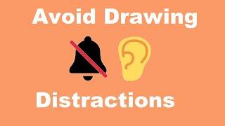 How to avoid   distractions when drawing