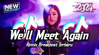 DJ We'll Meet Again Breakbeat Remix Tiktok Fyp Viral Version 2024