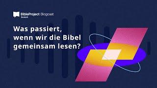 Was passiert, wenn wir die Bibel gemeinsam lesen?