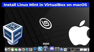 How to Install Linux Mint 21.2 on macOS in VirtualBox