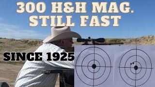 300 H&H Magnum. Still Fast and Flat Shooting, since 1925