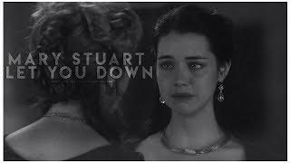 ► Mary Stuart || let you down