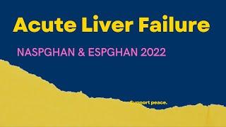 Acute Liver Failure in children-NASPGHAN & ESPGHAN Guidelines 2022