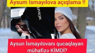 Aysun İsmayılovanı qucaqlayan mühafizə KİMDİ #aysunismayilova