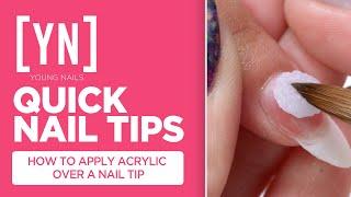 Quick Nail Tips: HOW TO APPLY ACRYLIC OVER A NAIL TIP