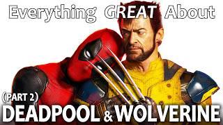 Everything GREAT About Deadpool & Wolverine! (Part 2)