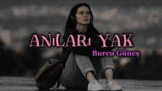 Burcu Güneş - Anıları Yak ( lyrics/şarkı sözleri) 