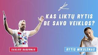 Saulius Bagdonas: "Kas liktų Rytis be savo veiklos?" | Mylima Veikla | Rytis Mikulėnas