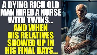 A Dying Rich Old Man Hired A Nurse With Twins...And When His Relatives Showed Up In His Final Days..