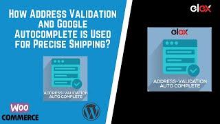 How Address Validation and Google Autocomplete is Used for Precise Shipping?