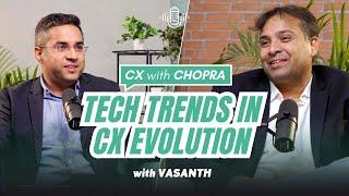 Tech Trends Reshaping CX Experiences  | Vasanth (Product & Engg Lead) | CX with CHOPRA