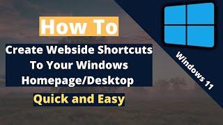 How to create shortcuts to Websites on your Desktop/Homepage (Windows 11)