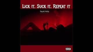 Squirt Kelly - Lick It, Suck It, Repeat It (Official Audio)