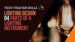 Tech Theater Skills: Lighting Design 04, Parts of an Instrument