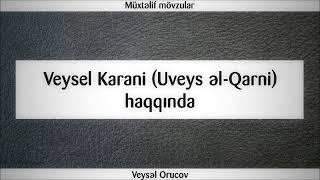 Veysel Karani (Uveys əl-Qarni) haqqında || Veysəl Orucov [Veysel Orucov]