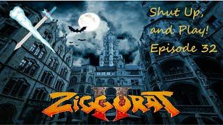 Shut Up, and Play! Ep. 32: Ziggurat 2 Part 7