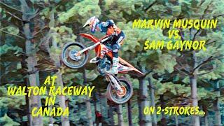 Marvin Musquin vs. Sam Gaynor at Walton Raceway on 2-Strokes