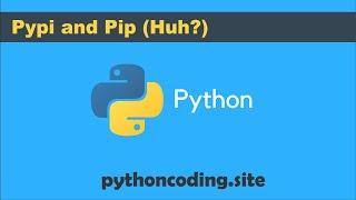 Tutorial 040:  Python Programming: Pypi and Pip (Huh?)