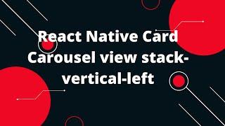 React Native Card Carousel view stack-vertical-left react-native-reanimated-carousel