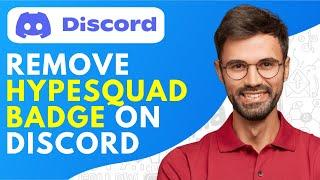 How to Remove Hypesquad Badge Discord (Easy)