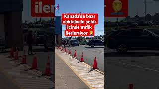 Kanada  trafik sorunu  Herkes yol veriyor…